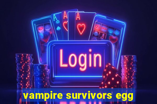 vampire survivors egg